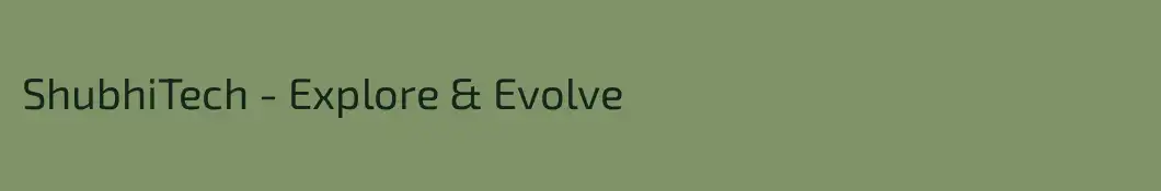 ShubhiTech - Explore & Evolve